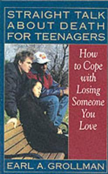 Straight Talk About Death For Teenagers by Earl A. Grollman