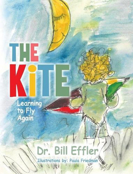 The Kite: Learning To Fly Again by Dr Bill Effler 9798218548834