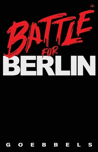 Battle for Berlin by Joseph Goebbels 9798892520324