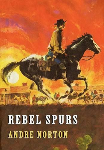 Rebel Spurs by Andre Norton 9781434400468