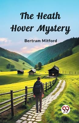 The Heath Hover Mystery by Bertram Mitford 9789362767721