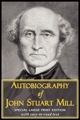 Autobiography of John Stuart Mill by John Stuart Mill 9781604503999