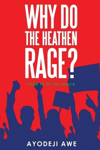 Why Do The Heathen Rage? by Ayodeji Awe 9798330685400