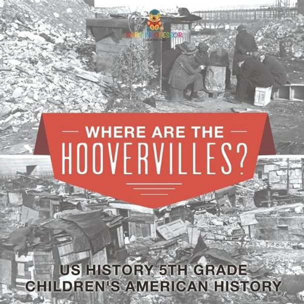 Where are the Hoovervilles? US History 5th Grade Children's American History by Baby Professor 9798869435064