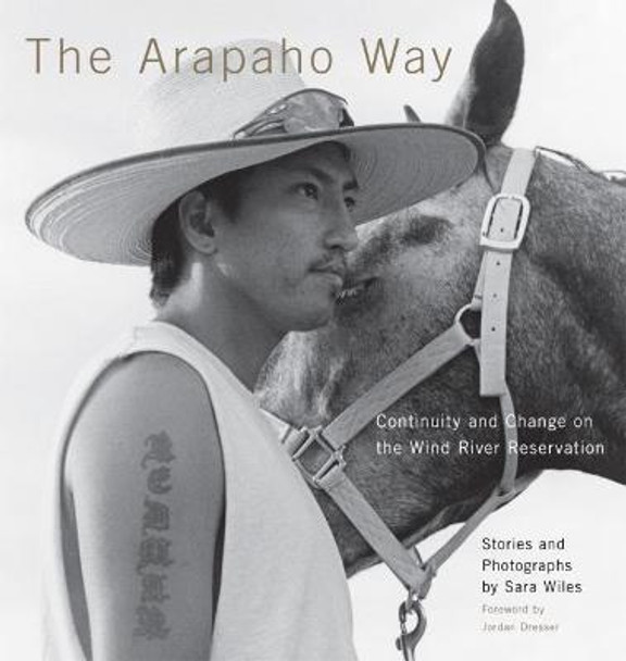 The Arapaho Way: Continuity and Change on the Wind River Reservation by Sara Wiles