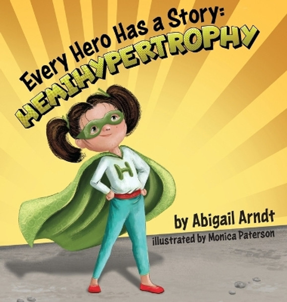 Every Hero Has A Story: Hemihypertrophy by Abigail G Arndt 9781954809239