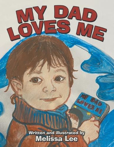 My Dad Loves Me by Melissa Lee 9781665711753