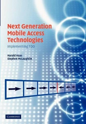 Next Generation Mobile Access Technologies: Implementing TDD by Harald Haas 9781107407794