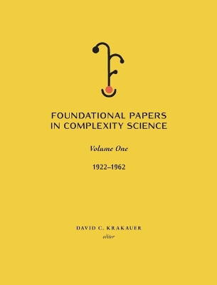 Foundational Papers in Complexity Science: Volume I by David C Krakauer 9781947864528