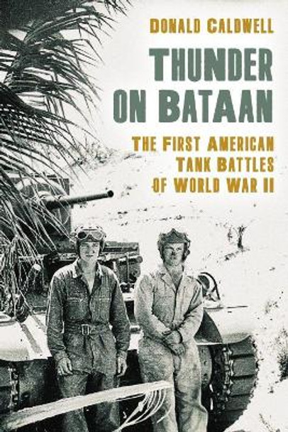 Thunder on Bataan: The First American Tank Battles of World War II by Donald L. Caldwell