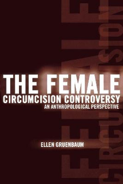 The Female Circumcision Controversy: An Anthropological Perspective by Ellen Gruenbaum