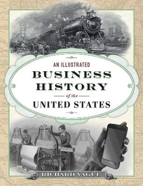 An Illustrated Business History of the United States by Richard Vague