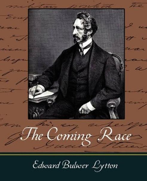 The Coming Race - Lytton by Bulwer Lytton Edward Bulwer Lytton 9781604243871