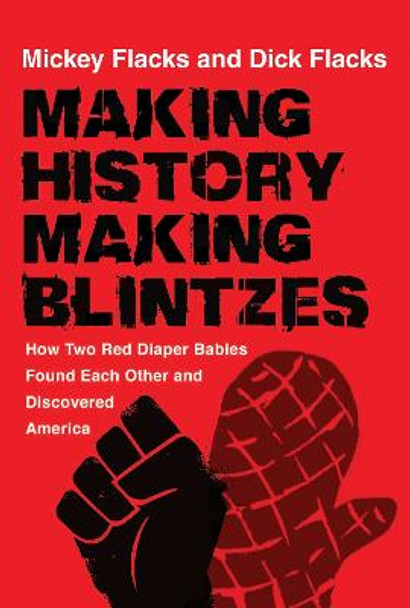 Making History / Making Blintzes: How Two Red Diaper Babies Found Each Other and Discovered America by Mickey Flacks