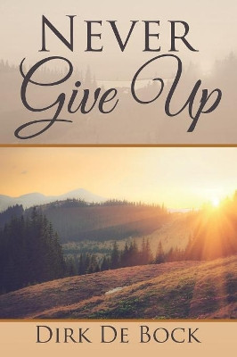 Never Give Up by Dirk De Bock 9781524598105