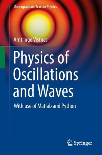 Physics of Oscillations and Waves: With use of Matlab and Python by Arnt Inge Vistnes 9783319723136