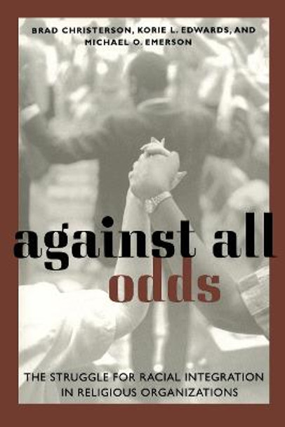 Against All Odds: The Struggle for Racial Integration in Religious Organizations by Brad Christerson