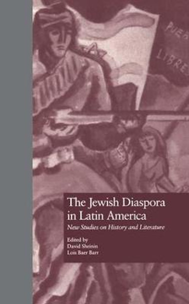 The Jewish Diaspora in Latin America: New Studies on History and Literature by David Sheinin