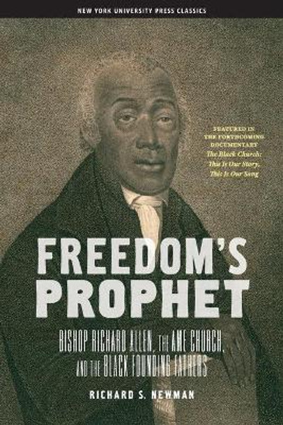 Freedom's Prophet: Bishop Richard Allen, the AME Church, and the Black Founding Fathers by Richard S. Newman