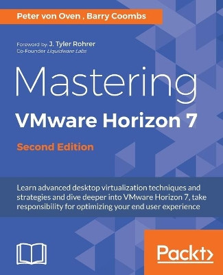 Mastering VMware Horizon 7 - by Peter von Oven 9781786466396