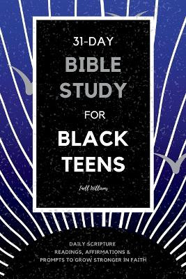 31-Day Bible Study for Black Teens: Daily Scripture Readings, Affirmations & Prompts to Grow Stronger in Faith by Inell Williams 9781959884187