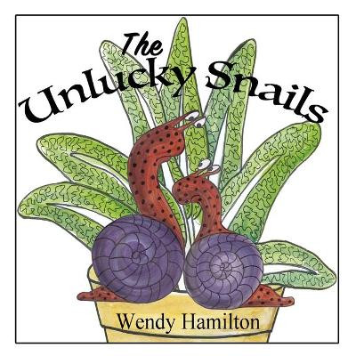 The Unlucky Snails by Wendy Hamilton 9781925888133