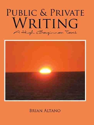Public and Private Writing: A High Beginner Text by Brian Altano 9781465267306