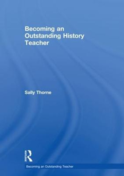 Becoming an Outstanding History Teacher by Sally Thorne