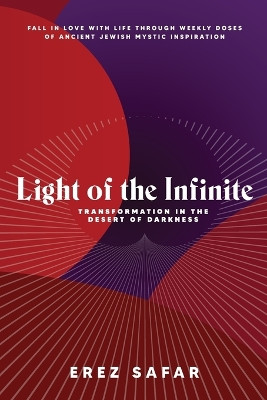 Light of the Infinite: Transformation in the Desert of Darkness by Erez Safar 9781960281036
