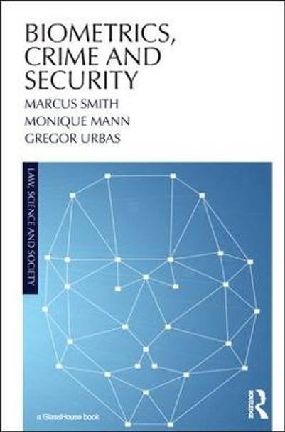 Biometrics, Crime and Security by Marcus Smith