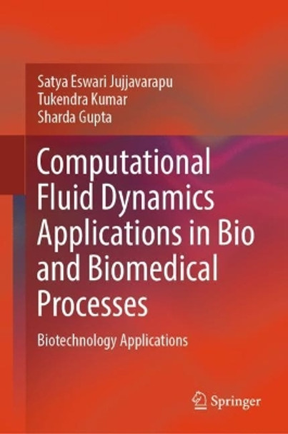 Computational Fluid Dynamics Applications in Bio and Biomedical Processes: Biotechnology Applications by Satya Eswari Jujjavarapu 9789819971282