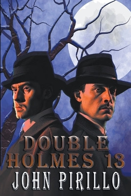 Double Holmes 13 by John Pirillo 9798223254331