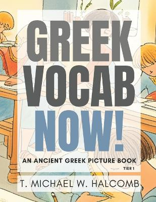 Greek Vocab Now!: An Ancient Greek Picture Book by Michael W Halcomb 9781636630960