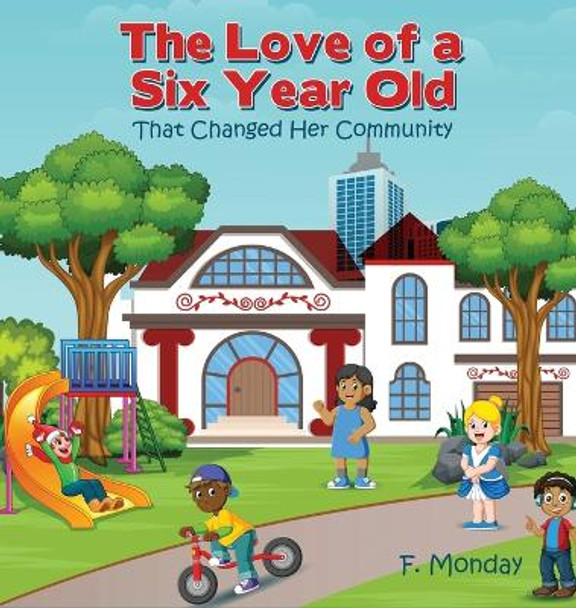 The Love of a Six Year Old: That Changed Her Community by F Monday 9781632214812