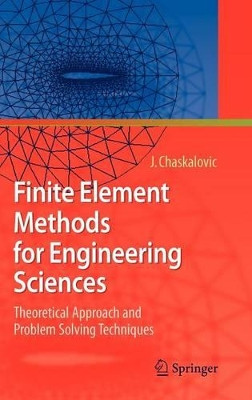 Finite Element Methods for Engineering Sciences: Theoretical Approach and Problem Solving Techniques by Joel Chaskalovic 9783540763420