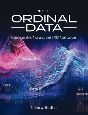 Ordinal Data: Nonparametric Statistical Analyses and SPSS Applications by Clifton W Hamilton 9798823361781