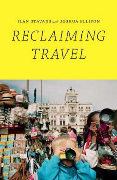 Reclaiming Travel by Ilan Stavans