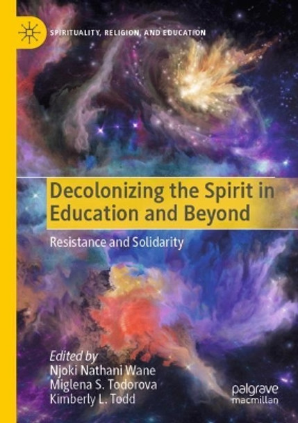 Decolonizing the Spirit in Education and Beyond: Resistance and Solidarity by Njoki Nathani Wane 9783030253226