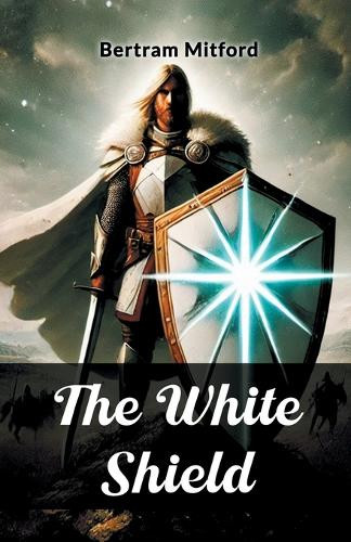 The White Shield by Bertram Mitford 9789369070657
