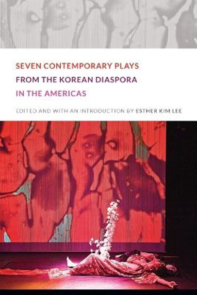 Seven Contemporary Plays from the Korean Diaspora in the Americas by Esther Kim Lee