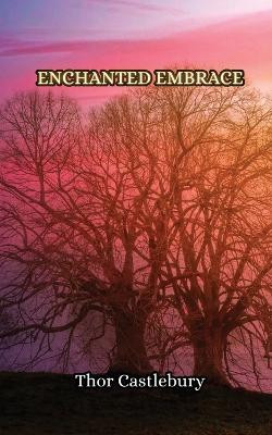Enchanted Embrace by Thor Castlebury 9789916349946
