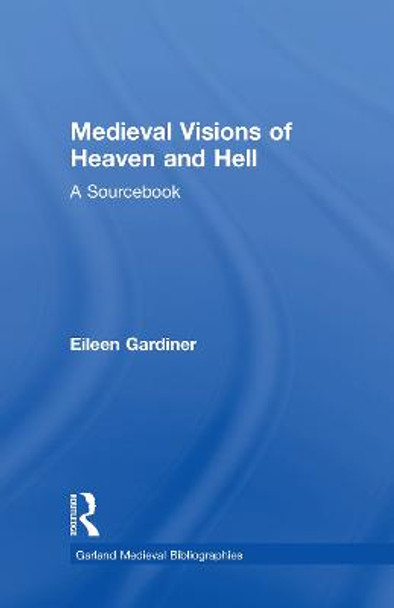 Medieval Visions of Heaven and Hell: A Sourcebook by Eileen Gardiner