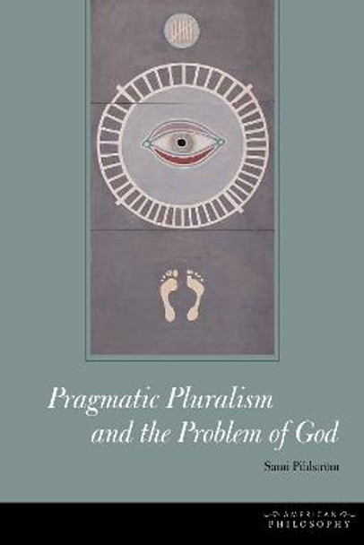 Pragmatic Pluralism and the Problem of God by Sami Pihlstrom