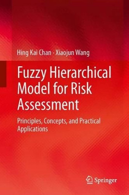 Fuzzy Hierarchical Model for Risk Assessment: Principles, Concepts, and Practical Applications by Hing Kai Chan 9781447160748