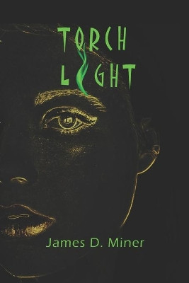 Torch Light by James D Miner 9781736731819