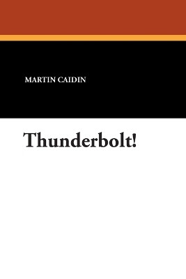 Thunderbolt! by Martin Caidin 9781434484109