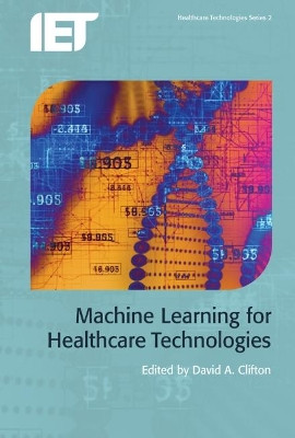 Machine Learning for Healthcare Technologies by David A. Clifton 9781849199780