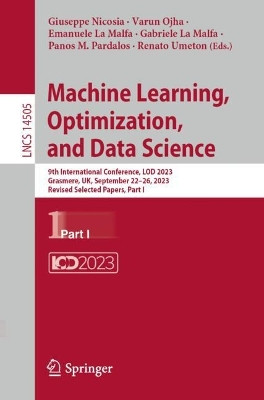 Machine Learning, Optimization, and Data Science: 9th International Conference, LOD 2023, Grasmere, UK, September 22–26, 2023, Revised Selected Papers, Part I by Giuseppe Nicosia 9783031539688