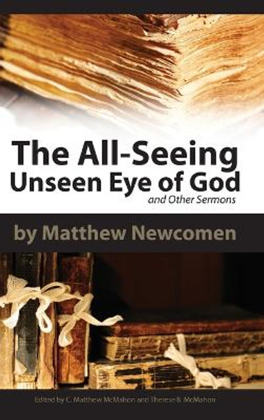 The All-Seeing Unseen Eye of God and Other Sermons by Matthew Newcomen 9781626630499