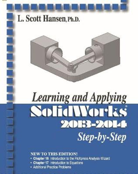 Learning and Applying Solidworks 2013-2014 Step by Step by L. Scott Hansen